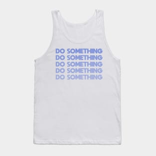 Do Something - blue Tank Top